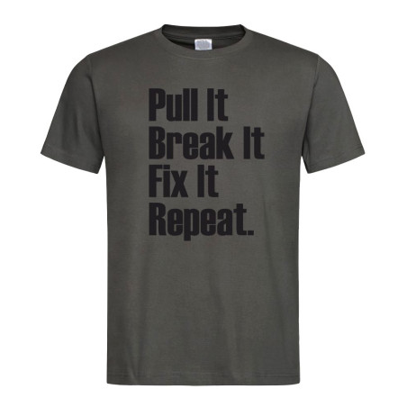 T-shirt Pull it-Break it-Fix it-Repeat